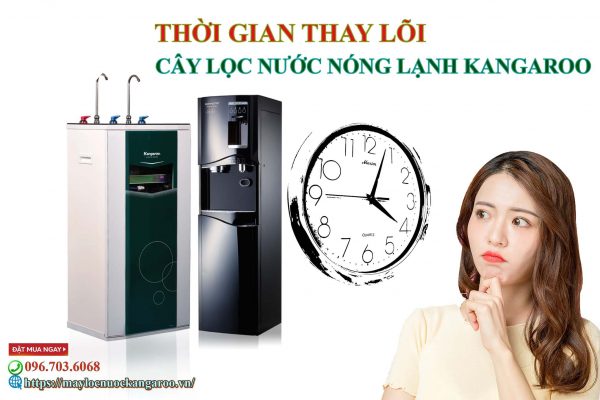Thoi Gian Thay Loi Loc Cay Nuoc Nong Lanh Kangaroo Min