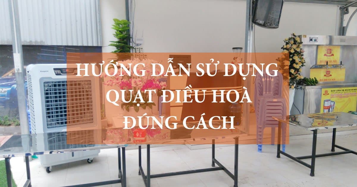 Hướng dẫn sử dụng quạt điều hoà cho đúng cách