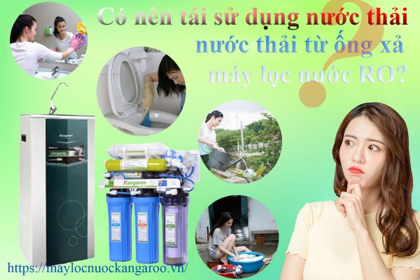 Co Nen Tai Su Dung Nuoc Thai Tu Ong Xa May Loc Nuoc Ro Khong Min