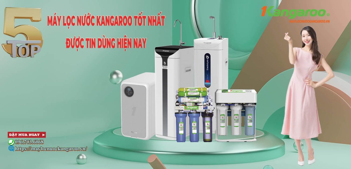 TOP 5 máy lọc nước Kangaroo đáng tin dùng nhất