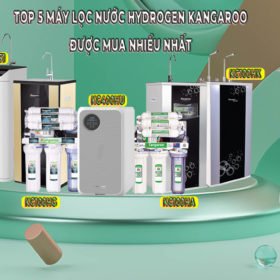 [TOP 5] Máy lọc nước Hydrogen Kangaroo được mua nhiều nhất