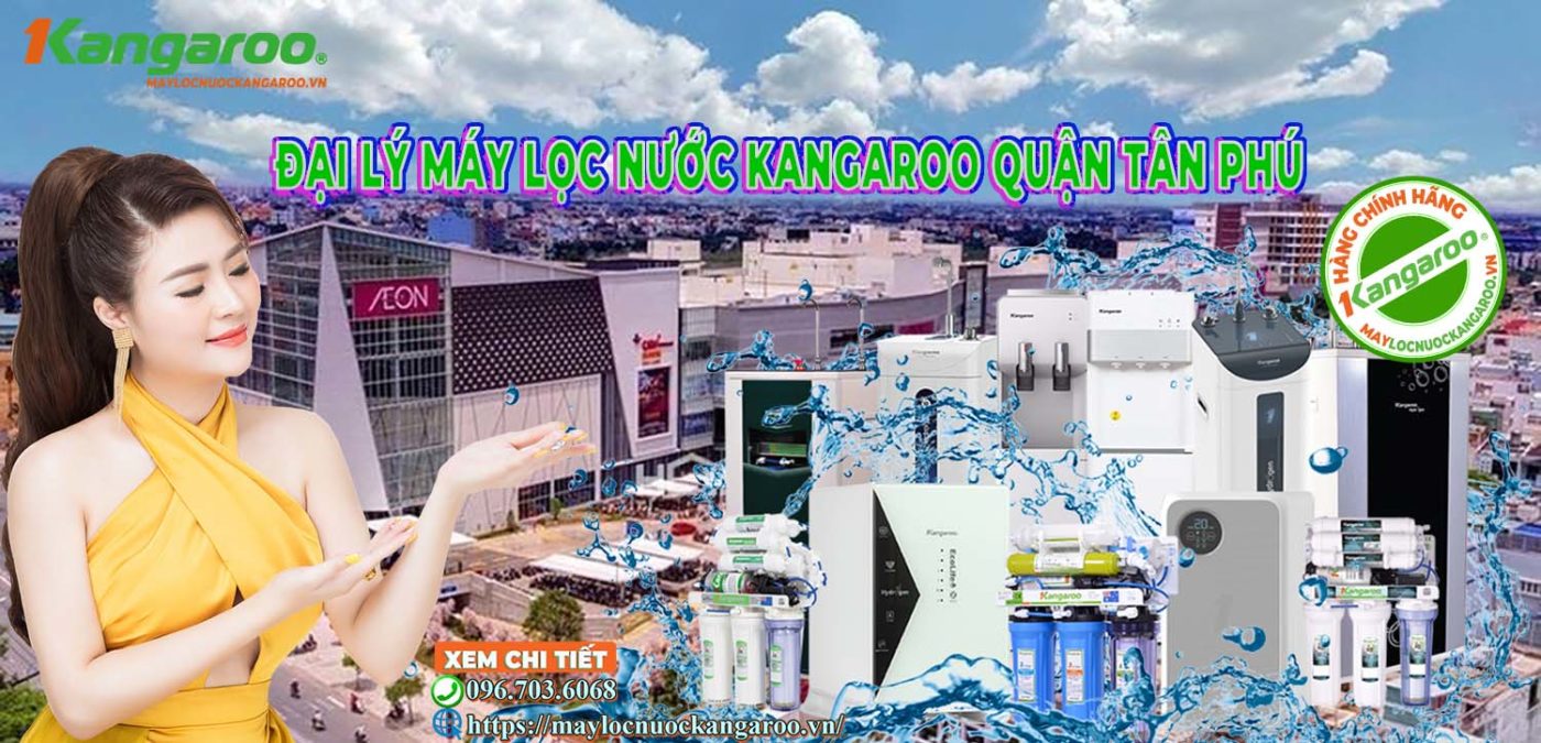Đại lý Máy lọc nước Kangaroo Quận Tân Phú【Chính hãng】