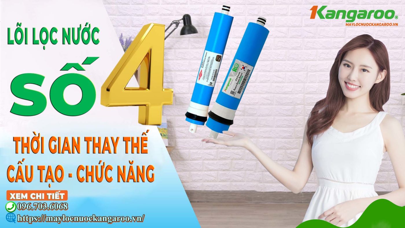 Thời gian thay lõi lọc nước kangaroo số 4 (Màng lọc RO Kangaroo) – Cấu tạo – Chức năng