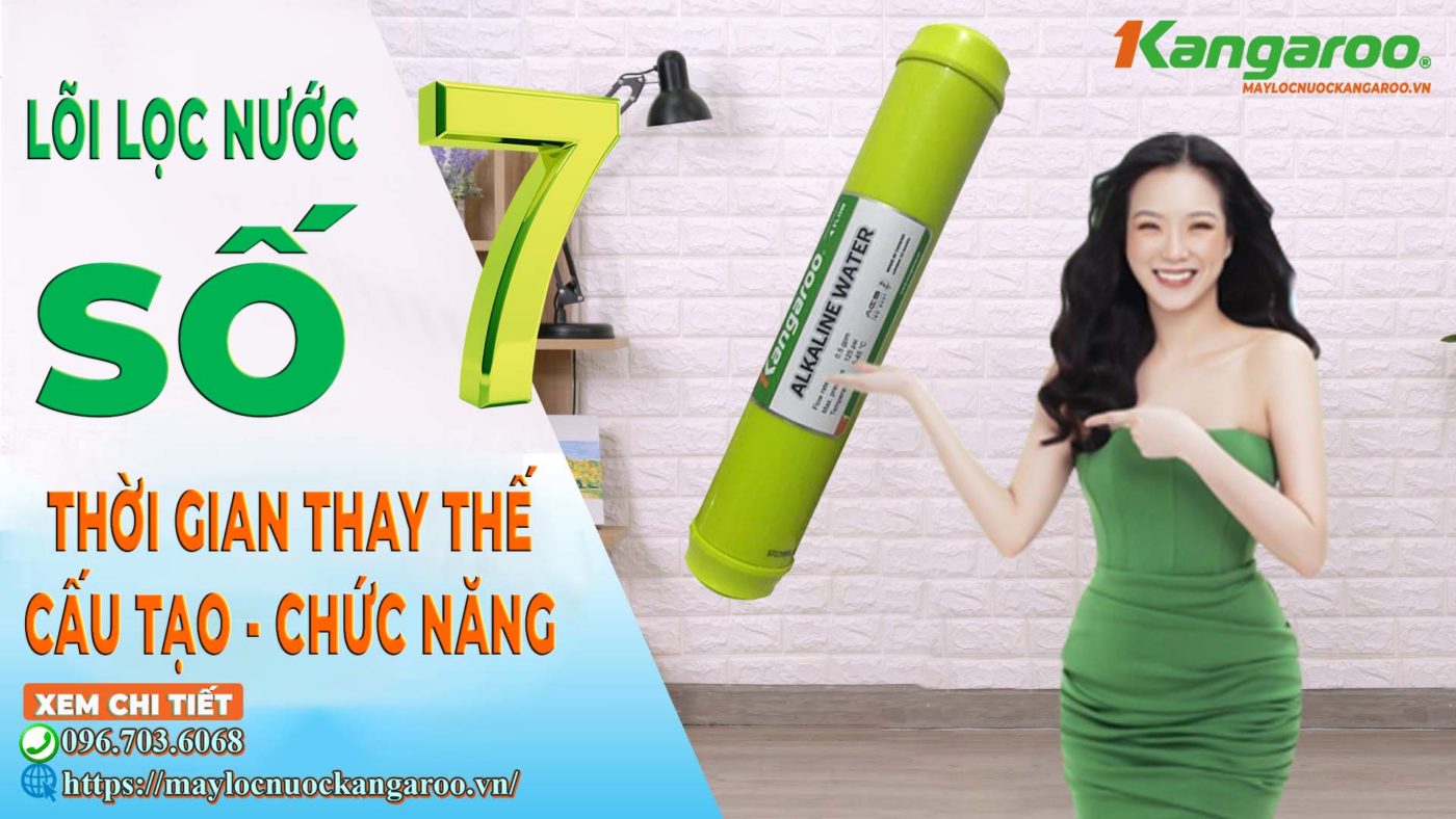 Thời gian thay lõi lọc nước kangaroo số 7 – Cấu tạo – Chức năng