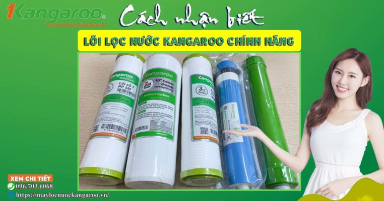 Cách nhận biết lõi lọc nước Kangaroo chính hãng