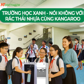 maylocnuockangaroo.vn truong hoc xanh noi khong voi rac thai nhua cung may loc nuoc hien dai kangaroo