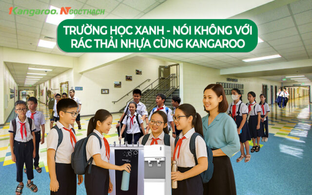 maylocnuockangaroo.vn truong hoc xanh noi khong voi rac thai nhua cung may loc nuoc hien dai kangaroo